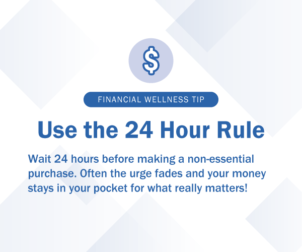 Financial Wellness tip: Use the 24 hour rule