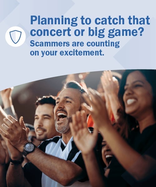 People at a concert, with the words 'Planning to catch that convert or big game? Scammers are counting on your excitement.'